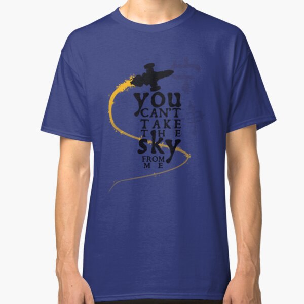 You can't take the sky from me. Classic T-Shirt