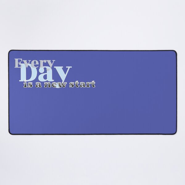 Motivational phrase "every day is a new start" Desk Mat