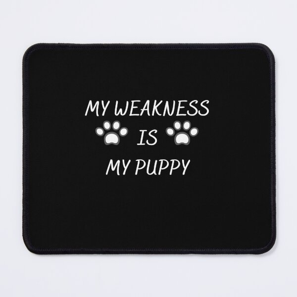Item preview, My weakness is my puppy designed and sold by Clurixious.