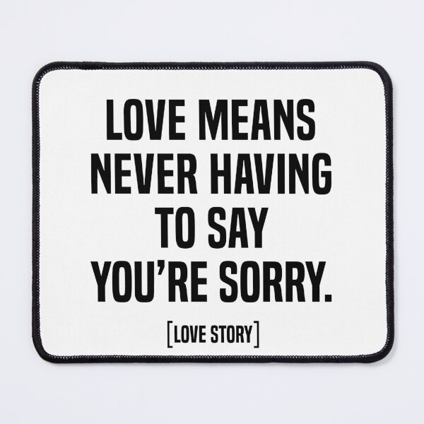 Item preview, Love means never having to say you're sorry. designed and sold by fourretout.