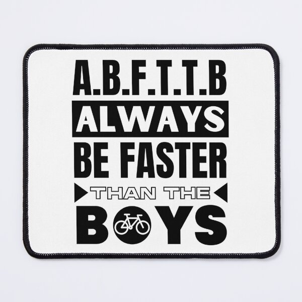 Item preview, A.B.F.T.T.B. Always be Faster than the boys - Cycling designed and sold by TheGreenGoat.