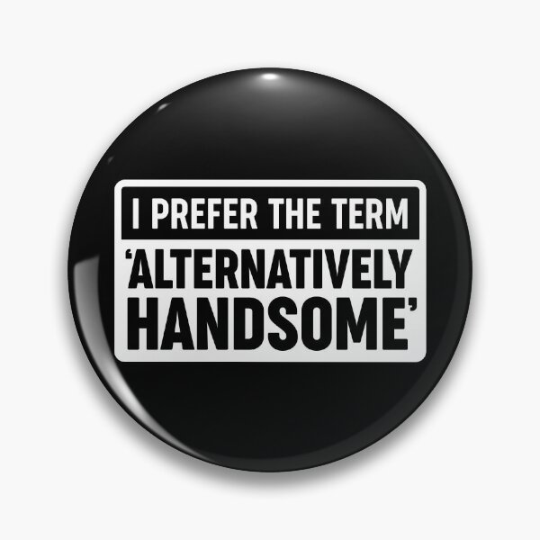 Item preview, I Prefer The Term 'Alternatively Handsome' designed and sold by Conrad Lauf.