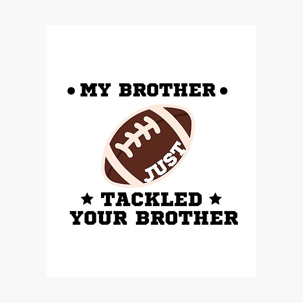 Item preview, My Brother Just Tackled Your Brother designed and sold by uranus-art.
