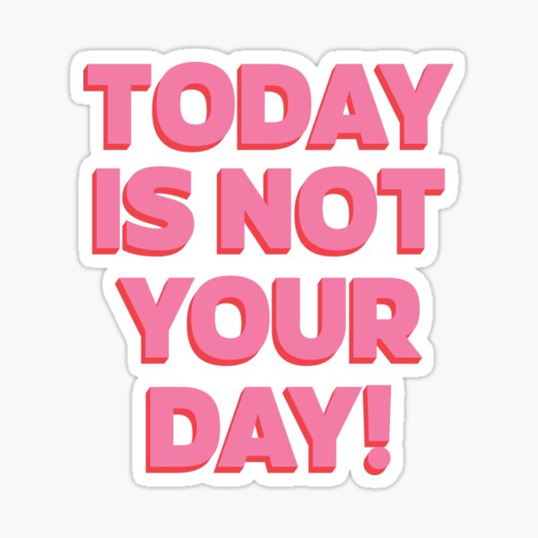 "Today is NOT your day! | unmotivated quote" Sticker for Sale by