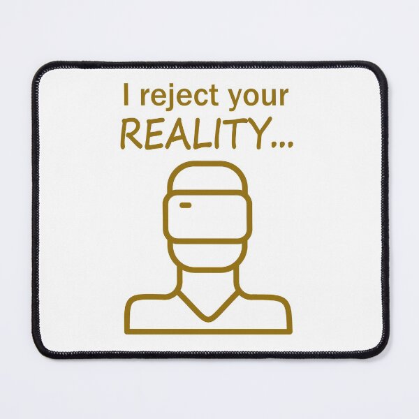 Item preview, 'I reject your reality...' Virtual Reality design designed and sold by daveski.