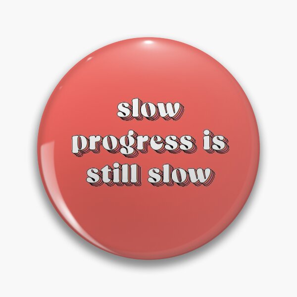 Item preview, Slow progress is still slow  |  unmotivated negative quote designed and sold by Magic Mango.