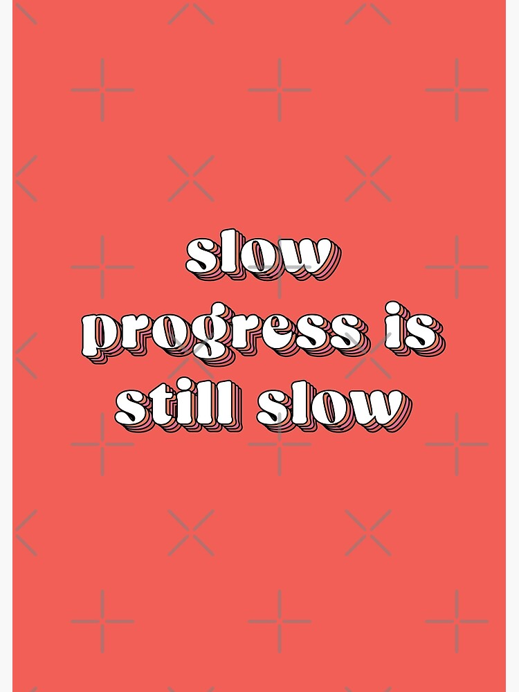 Slow Progress Is Still Slow Unmotivated Negative Quote Poster For Sale By Magicmango 05