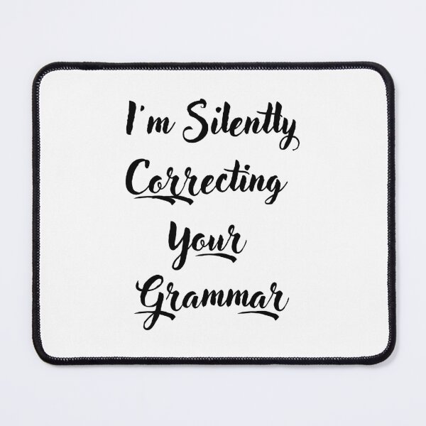 Item preview, I'm Silently Correcting Your Grammar designed and sold by LADYGOODMOOD.