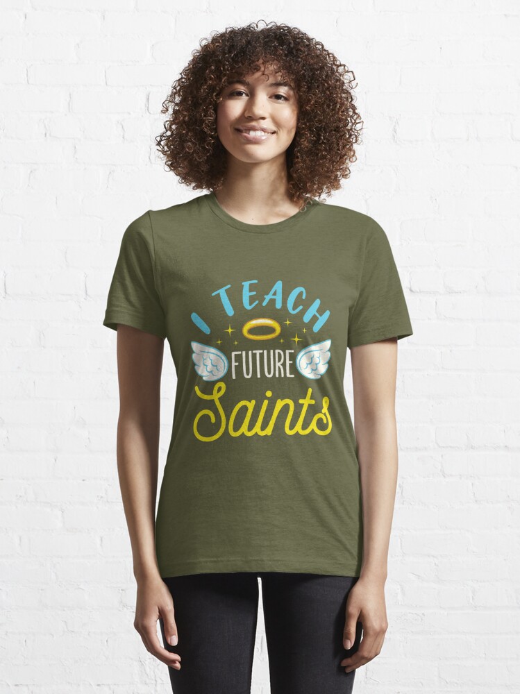 I Teach Future Saints Catholic School Teacher Essential T-Shirt for Sale  by jaygo