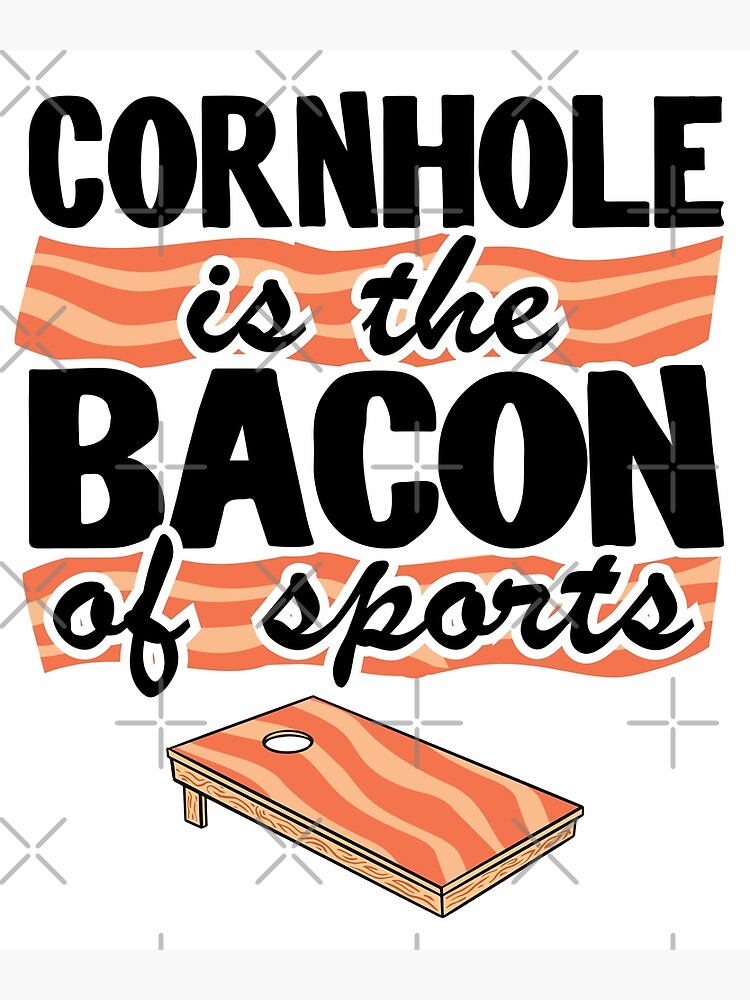 "Cornhole Is The Bacon Of Sports Corn Hole Joke Bean Bag Toss" Poster