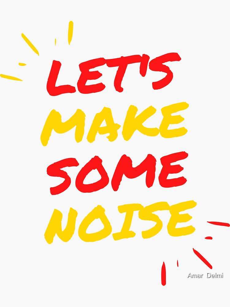 Let's Make Some Noise