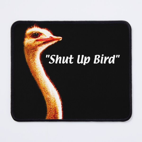 Item preview, Shut up Bird. designed and sold by Dr-Mysterio101.