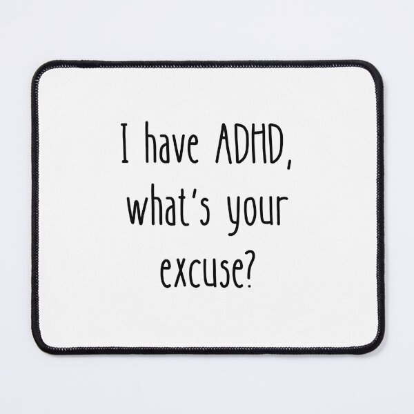 Item preview, I have ADHD, what's your excuse? designed and sold by LADYGOODMOOD.
