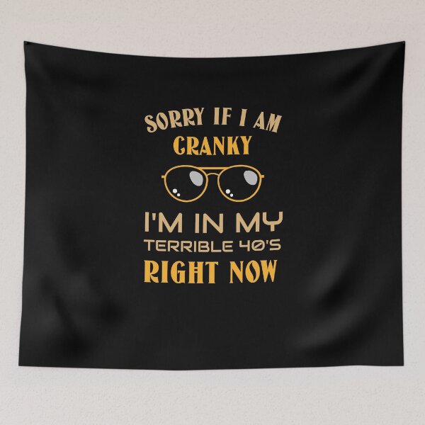Item preview, Sorry If I Am Cranky I'm In My Terrible 40's Right Now designed and sold by Neggan.