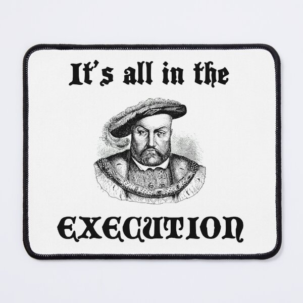 Item preview, King Henry VIII It’s All in the Execution Funny History Buff Gift Shirt Sticker Mug designed and sold by Dwebster27.