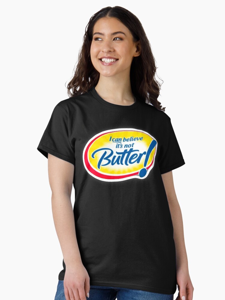 Can’t believe it’s not butter  Classic T-Shirt