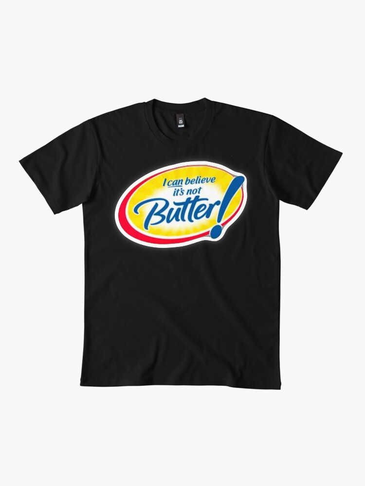 Can’t believe it’s not butter  Classic T-Shirt