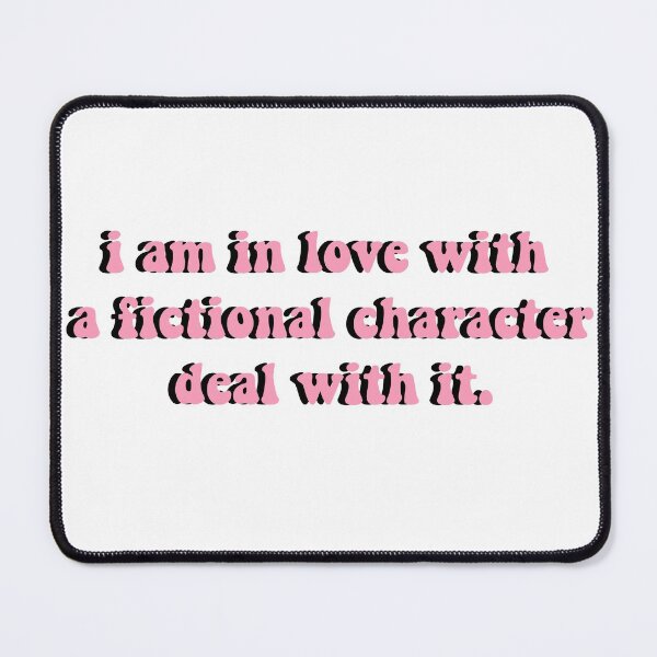 Item preview, i am in love with a fictional characters deal with it pink designed and sold by Bella  Jade.