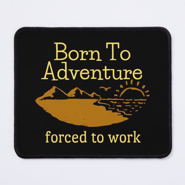 Item preview, Born To Adventure Forced To Work Design designed and sold by EarthArtDesigns.