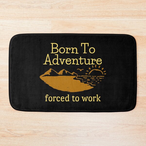 Item preview, Born To Adventure Forced To Work Design designed and sold by EarthArtDesigns.