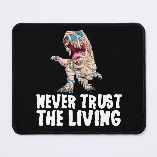 Item preview, Never Trust The Living - TRex Mummy designed and sold by ZiesMerch.