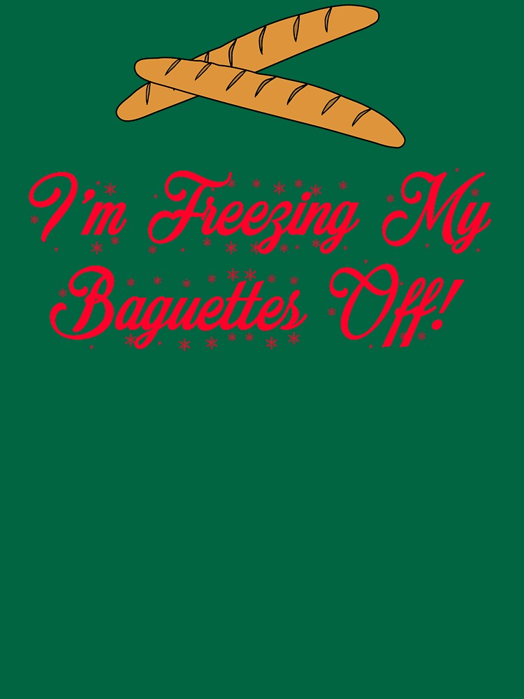 Disover Christmas Vacation - I'm Freezing My Baguettes Off  T-Shirt