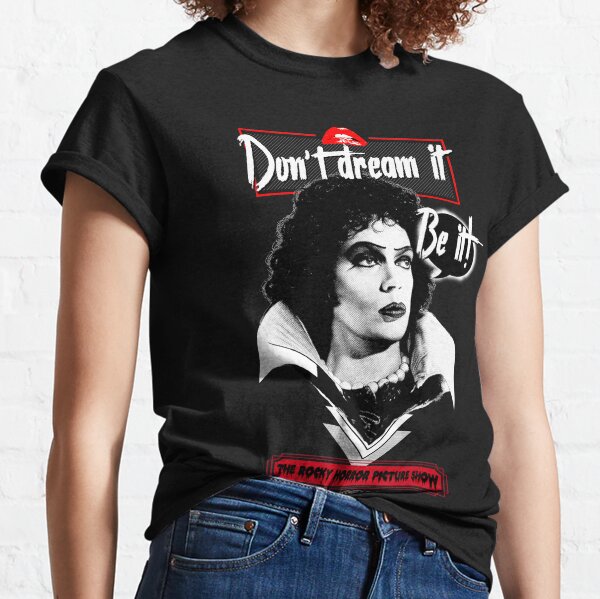 Don't dream it, be it - The Rocky Horror Picture Show Classic T-Shirt