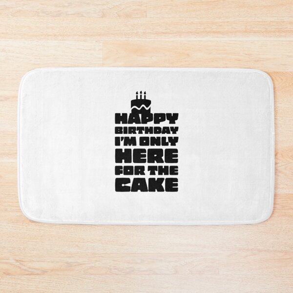 Item preview, HAPPY BIRTHDAY - I'M ONLY HERE FOR THE CAKE - CAKE DAY - BIRTHDAY - PRESENT - FUNNY  designed and sold by Tropical Blood.