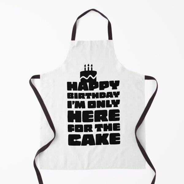 Item preview, HAPPY BIRTHDAY - I'M ONLY HERE FOR THE CAKE - CAKE DAY - BIRTHDAY - PRESENT - FUNNY  designed and sold by Tropical Blood.