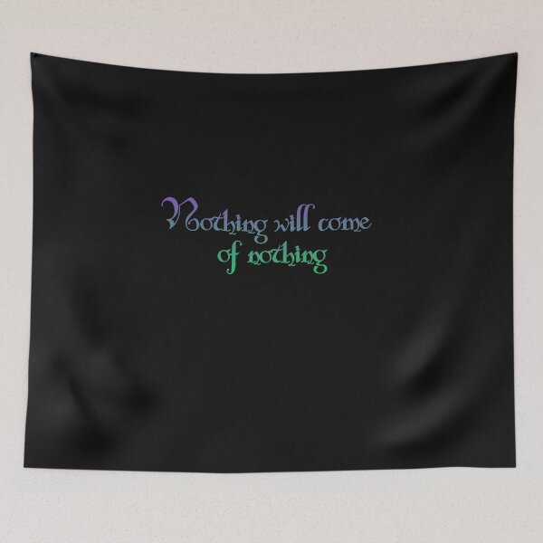 Item preview, Nothing will come of nothing - Shakespeare Quote designed and sold by EagleFang101.