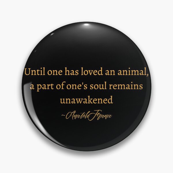 Item preview, Until One Has Loved An Animal, A Part Of One's Soul Remains Unawakened Design designed and sold by EarthArtDesigns.