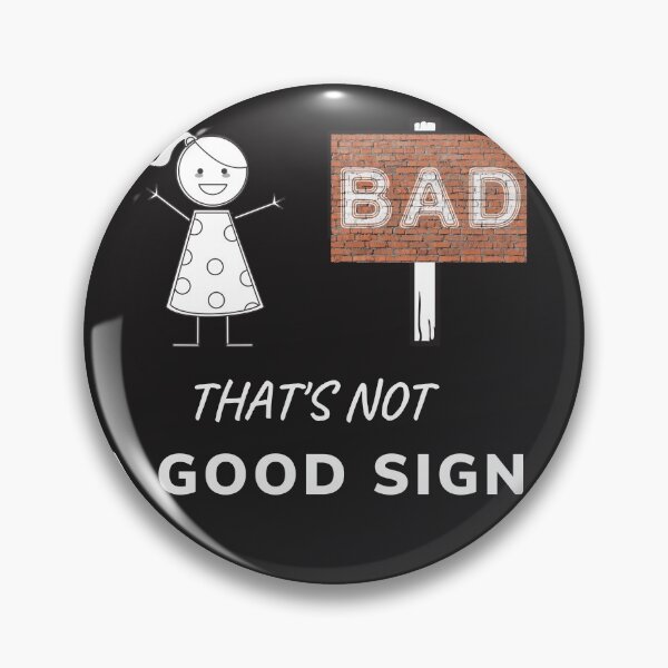 Item preview, silly THATS NOT A GOOD SIGN, PLAY ON WORDS designed and sold by DoloresAlaire.
