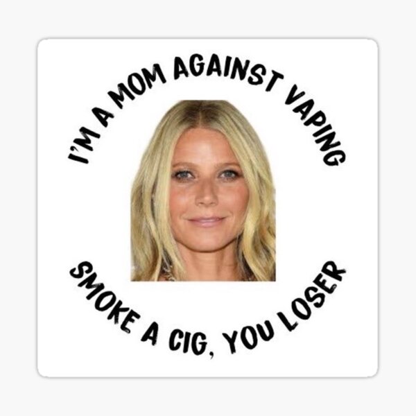 Item preview, gwyneth paltrow i'm a mom against vaping smoke a cig, you loser designed and sold by blairSAVEDme.
