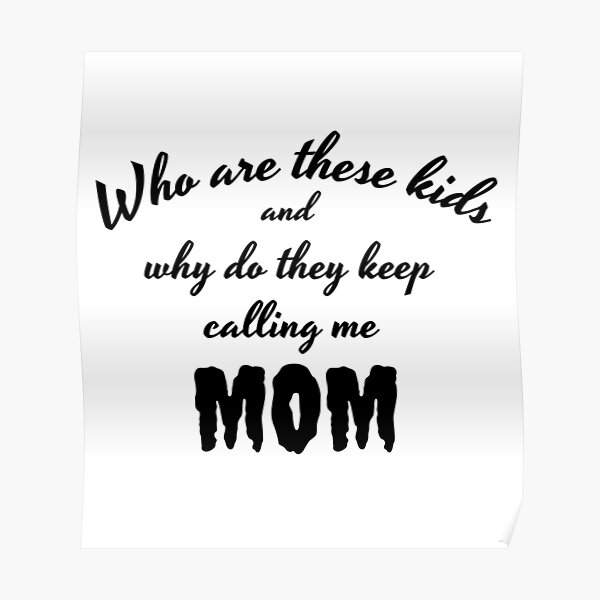 who-are-these-kids-and-why-do-they-keep-calling-me-mom-poster-for