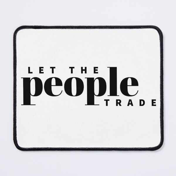 Item preview, LET THE PEOPLE TRADE - PEOPLES - QUOTES designed and sold by Tropical Blood.