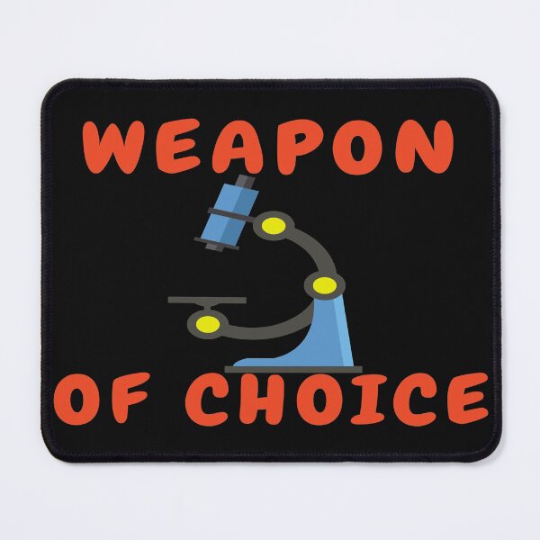 Item preview, WEAPON OF CHOICE...MICROSCOPE Medical Laboratory Scientist Microbiology designed and sold by Hippiesole.