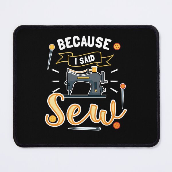 Item preview, Because I Said Sew Funny Seamstress Sewing Lover designed and sold by jaygo.
