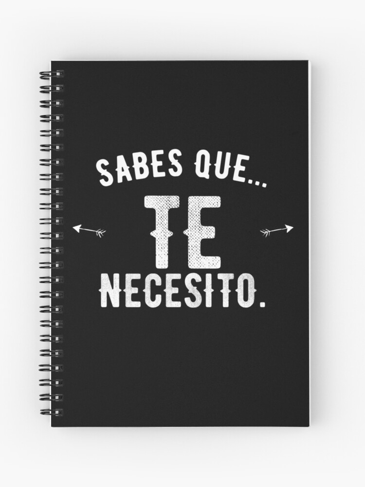 Cuaderno de espiral «Sabes que ... Te necesito, te necesito en español,  frases de amor en español» de SEGEDESING | Redbubble