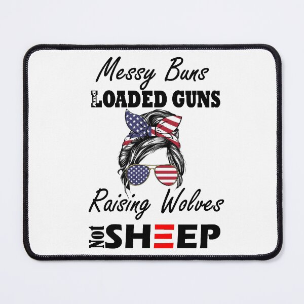 Item preview, messy buns and loaded guns raising wolves not sheep gift for gils designed and sold by Sun Rise.