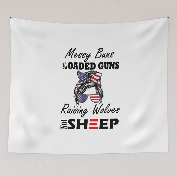 Item preview, messy buns and loaded guns raising wolves not sheep gift for gils designed and sold by Sun Rise.