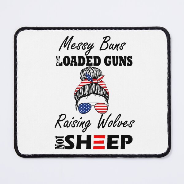 Item preview, messy buns and loaded guns raising wolves not sheep gift for gils designed and sold by Sun Rise.