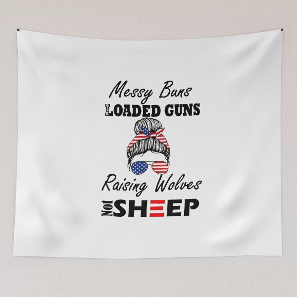Item preview, messy buns and loaded guns raising wolves not sheep gift for gils designed and sold by Sun Rise.