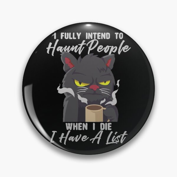 Item preview, Funny Cat I Fully Intend To Haunt People When I Die I Have A List designed and sold by ecomdesign.
