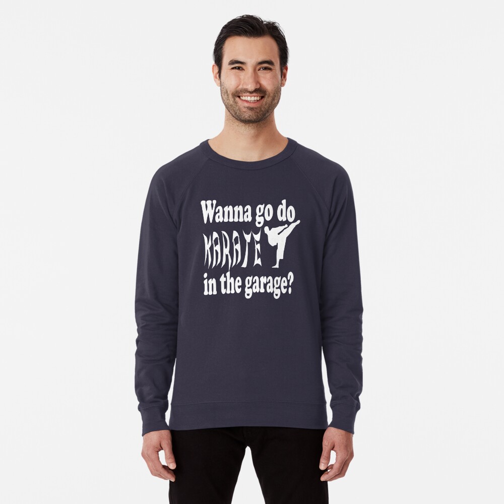 Step Brothers Quote Wanna Go Do Karate In The Garage Lightweight Sweatshirt By Movie Shirts Redbubble Step Brothers Quote Wanna Go Do Karate In The Garage Lightweight Sweatshirt By Movie Shirts Redbubble