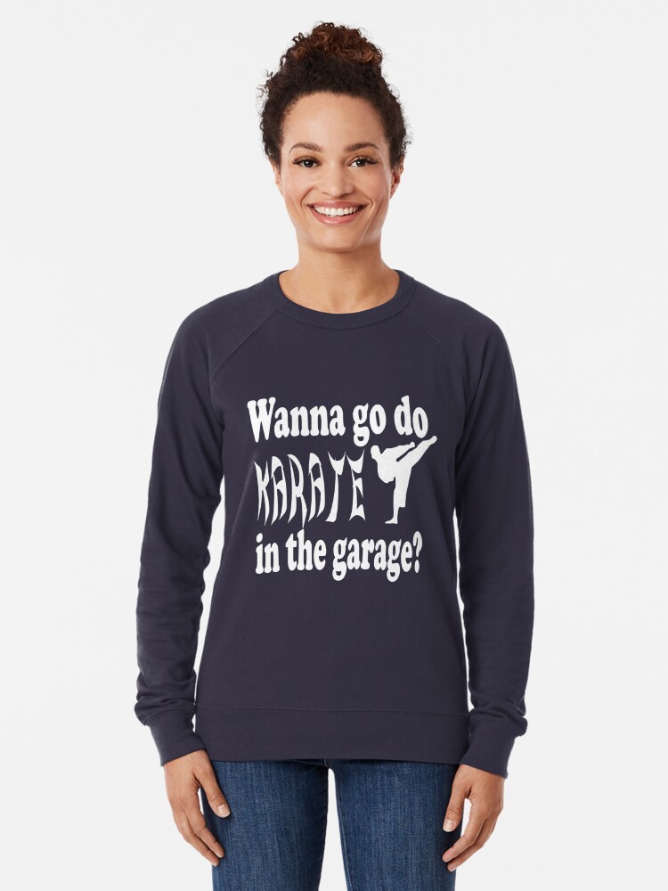 Step Brothers Quote Wanna Go Do Karate In The Garage Lightweight Sweatshirt By Movie Shirts Redbubble