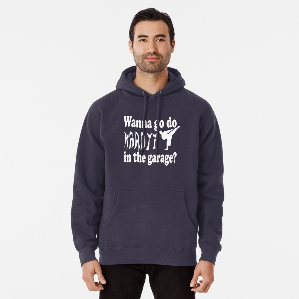 Step Brothers Quote Wanna Go Do Karate In The Garage Pullover Hoodie By Movie Shirts Redbubble