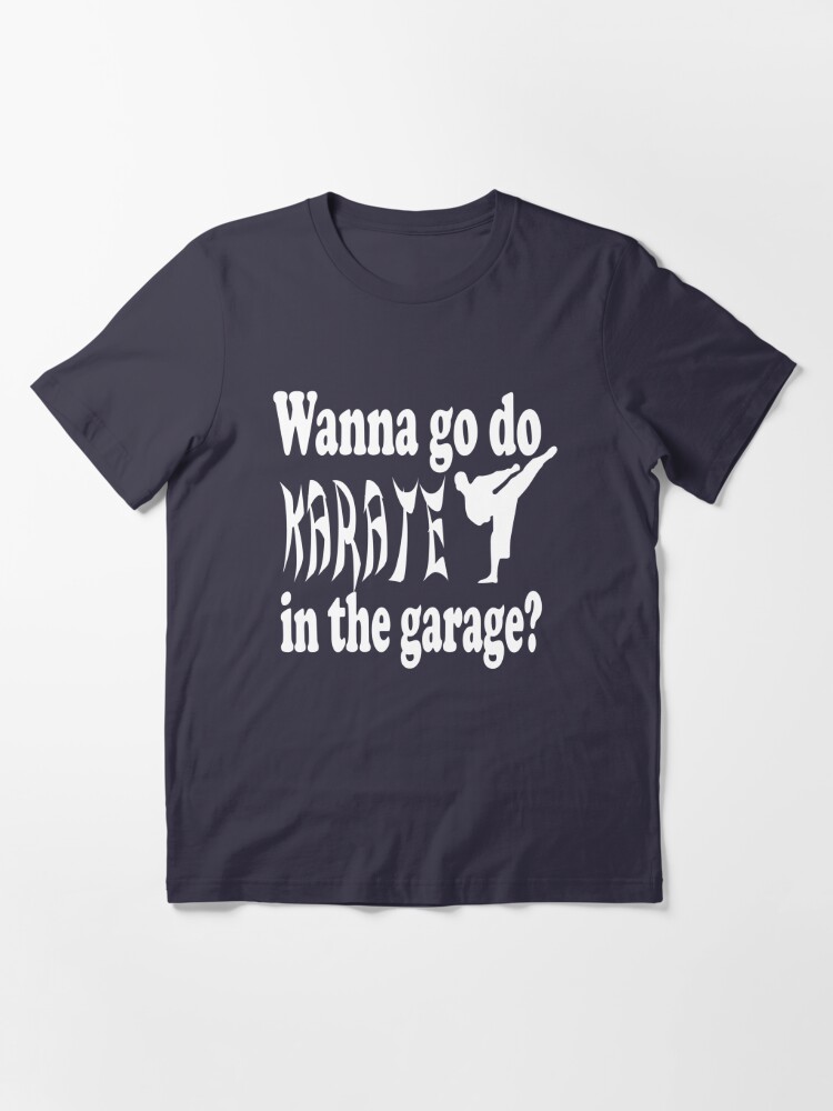 Step Brothers Quote Wanna Go Do Karate In The Garage T Shirt By Movie Shirts Redbubble