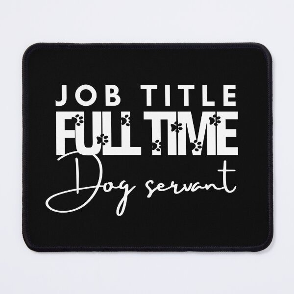 Item preview, Full Time Dog Servant designed and sold by LiToDesignCo.