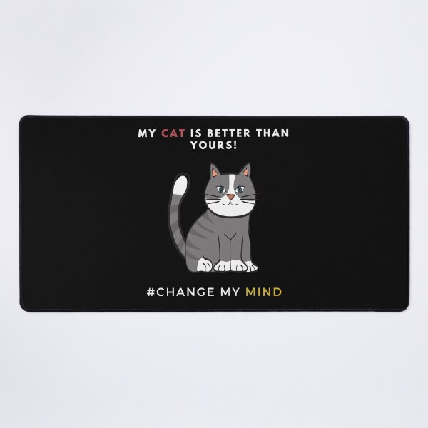 Item preview, My Cat is better than yours - Change My Mind designed and sold by CircaModern.