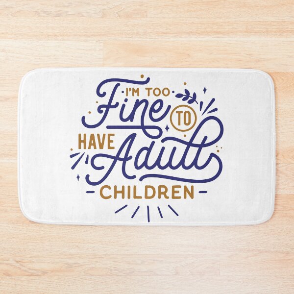 Item preview, I'm Too Fine To Have Adult Children - Empty Nester Mom & Dad designed and sold by EmptyNestGifts.